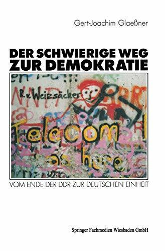 Der Schwierige Weg zur Demokratie: Vom Ende der DDR zur deutschen Einheit (German Edition)