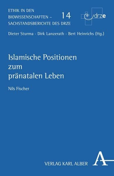 Islamische Positionen zum pränatalen Leben (Ethik in den Biowissenschaften)