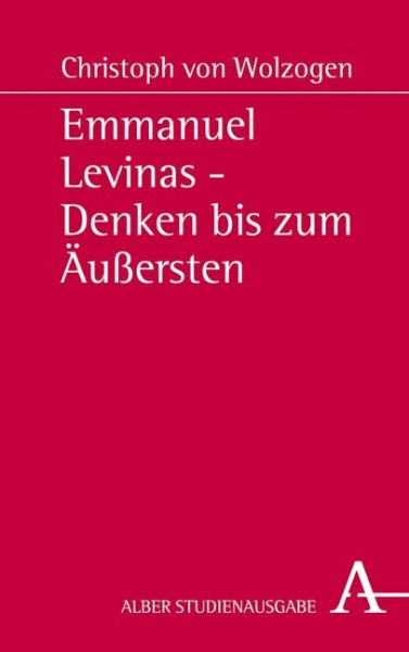 Emmanuel Levinas - Denken bis zum Äußersten