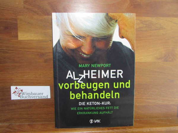 Alzheimer - vorbeugen und behandeln: Die Keton-Kur: Wie ein natürliches Fett die Erkrankung aufhält