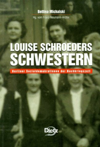Louise Schroeders Schwestern: Berliner Sozialdemokratinnen der Nachkriegszeit