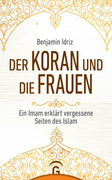Der Koran und die Frauen: Ein Imam erklärt vergessene Seiten des Islam