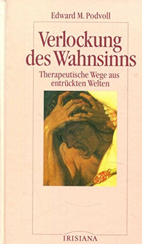 Verlockung des Wahnsinns. Therapeutische Wege aus entrückten Welten