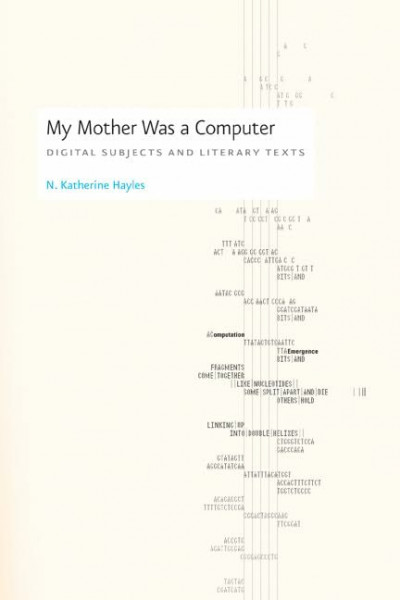 My Mother Was a Computer: Digital Subjects and Literary Texts