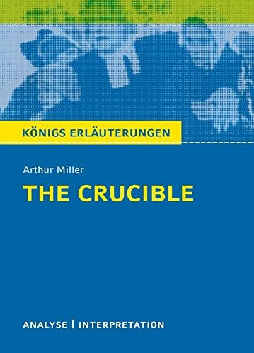 The Crucible - Hexenjagd von Arthur Miller.: Textanalyse und Interpretation mit ausführlicher Inhaltsangabe und Abituraufgaben mit Lösungen (Königs Erläuterungen und Materialien, Band 492)