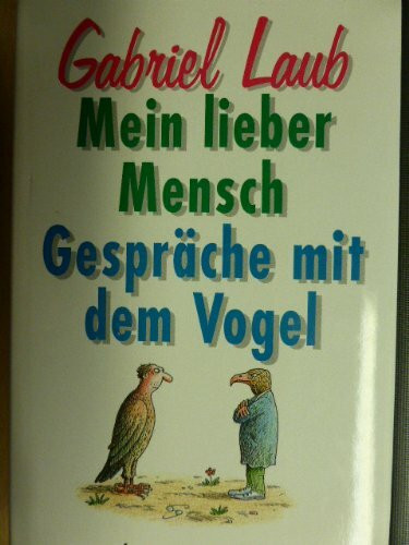 Mein lieber Mensch: Gespräche mit dem Vogel