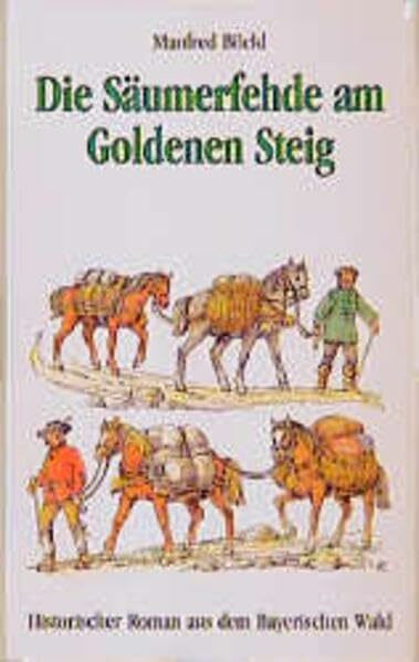 Die Säumerfehde am Goldenen Steig: Ein historischer Roman aus dem Bayerischen Wald