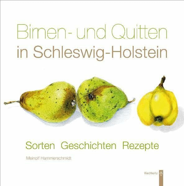 Birnen und Quitten in Schleswig-Holstein: Sorten - Geschichten - Rezepte