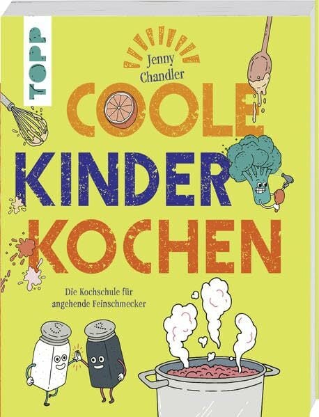 Coole Kinder kochen: Die Kochschule für angehende Feinschmecker Coole Kinder kochen: Die Kochschule für angehende Feinschmecker