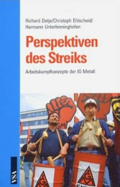 Perspektiven des Streiks. Arbeitskampfkonzepte der IG Metall