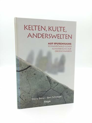 Kelten, Kulte, Anderswelten. Auf Spurensuche: Schwarzwald-Elsass, Schwäbische Alb-Oberschwaben.