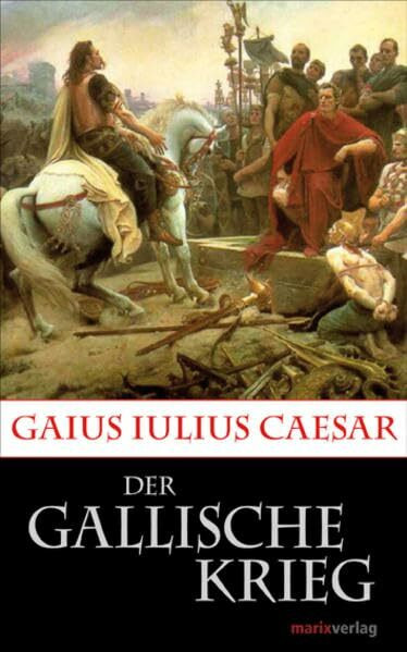 Der Gallische Krieg: Caesars Eroberung Galliens. (Kleine Historische Reihe)