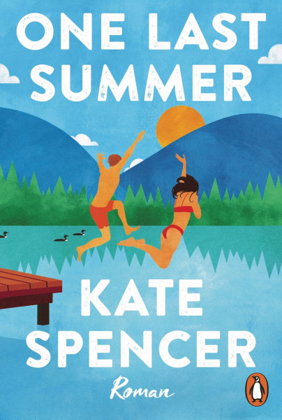 One Last Summer: Roman. Die neue prickelnde Wohlfühl-Romance der Bestsellerautorin