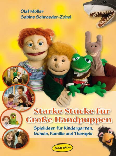 Starke Stücke für Große Handpuppen: Spielideen für Kindergarten, Schule, Familie und Therapie