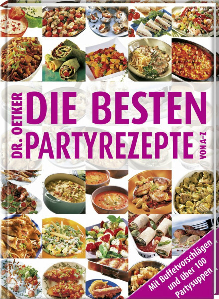 Die besten Partyrezepte von A - Z: Mit Buffetvorschlägen und über 100 Partysuppen