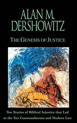 The Genesis of Justice: Ten Stories of Biblical Injustice that Led to the Ten Commandments and Modern Morality and Law