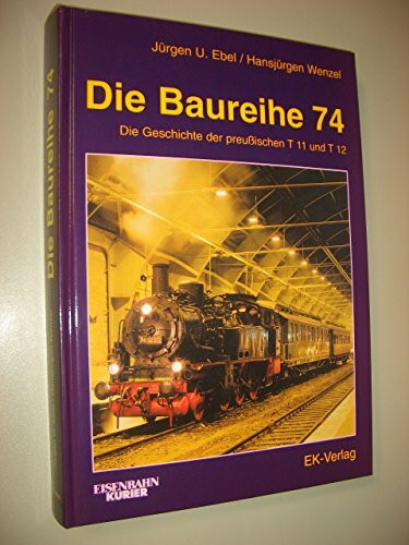 Die Baureihe 74: Technik und Geschichte der preussischen T11 und T12 (EK-Baureihenbibliothek)