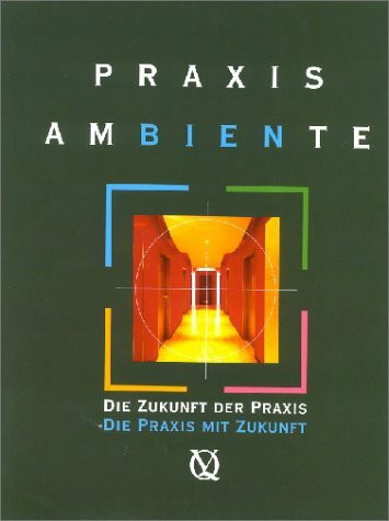 Praxis Ambiente: Die Zukunft der Praxis - die Praxis der Zukunft