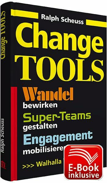 Change Tools inkl. E-Book: Wandel bewirken, Super-Teams gestalten, Engagement mobilisieren, Workbook
