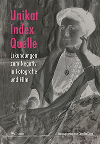 Unikat, Index, Quelle: Erkundungen zum Negativ in Fotografie und Film (Deutsches Museum. Abhandlungen und Berichte - Neue Folge)