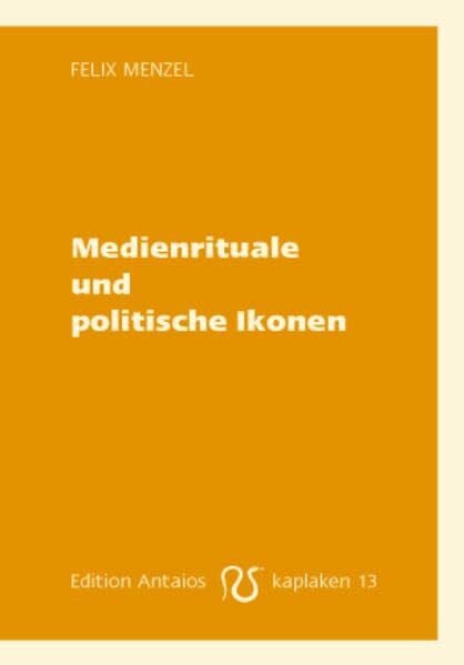 Medienrituale und politische Ikonen (Kaplaken)
