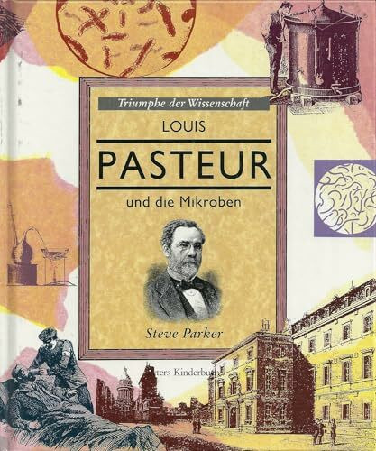 Louis Pasteur und die Mikroben. Triumphe der Wissenschaft