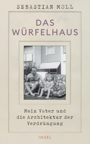 Das Würfelhaus: Mein Vater und die Architektur der Verdrängung | Eine Architekturgeschichte, ein Generationenporträt, ein Sittengemälde der BRD