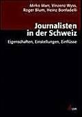 Journalisten in der Schweiz: Eigenschaften, Einstellungen, Einflüsse (Forschungsfeld Kommunikation)