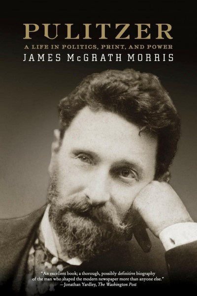 Pulitzer: A Life in Politics, Print, and Power: A Life in Politics, Print, and Power – The Epic Story of the Jewish Hungarian Immigrant Who Forged Mass Media
