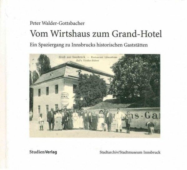 Vom Wirtshaus zum Grand-Hotel (Veröffentlichungen des Innsbrucker Stadtarchivs, Neue Folge)