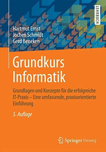 Grundkurs Informatik: Grundlagen und Konzepte für die erfolgreiche IT-Praxis - Eine umfassende, praxisorientierte Einführung