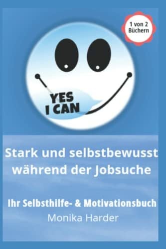 Stark und selbstbewusst während der Jobsuche: Ihr Selbsthilfe- & Motivations-Buch