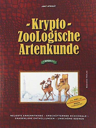 KryptoZooLogische Artenkunde: Opus I: Opus I. Neueste Erkenntnisse, erschütternde Schicksale, Gnadenlose Enthüllungen, unschöne Szenen