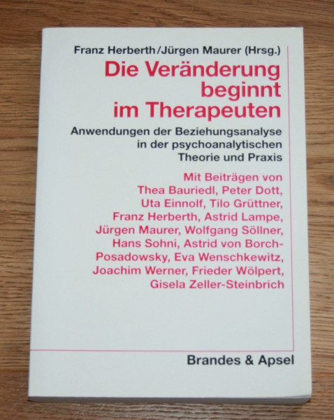 Die Veränderung beginnt im Therapeuten: Anwendungen der Beziehungsanalyse in der psychoanalytischen Theorie und Praxis