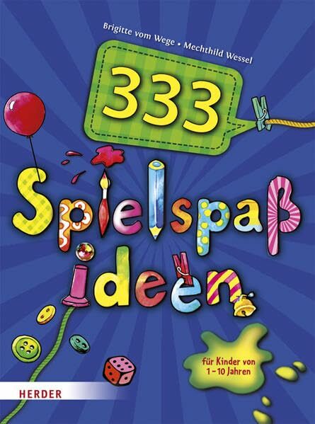 333 Spielspaßideen: für Kinder von 1 bis 10 Jahren 333 Spielspaßideen: für Kinder von 1 bis 10 Jahren