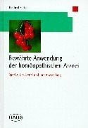 Die Arznei und ihre Anwendung (Bewährte Anwendung der homöopathischen Arznei, Band 2)