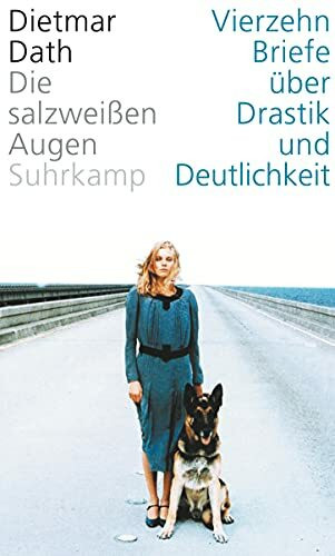 Die salzweißen Augen: Vierzehn Briefe über Drastik und Deutlichkeit