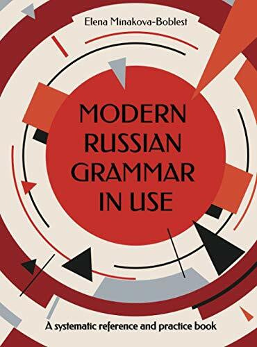 Modern Russian Grammar in Use: A systematic reference and practice book