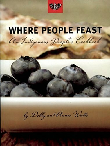 Where People Feast: An Indigenous People's Cookbook: An Indiginous People's Cookbook