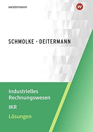 Industrielles Rechnungswesen - IKR: Lösungen Industrielles Rechnungswesen - IKR: Lösungen