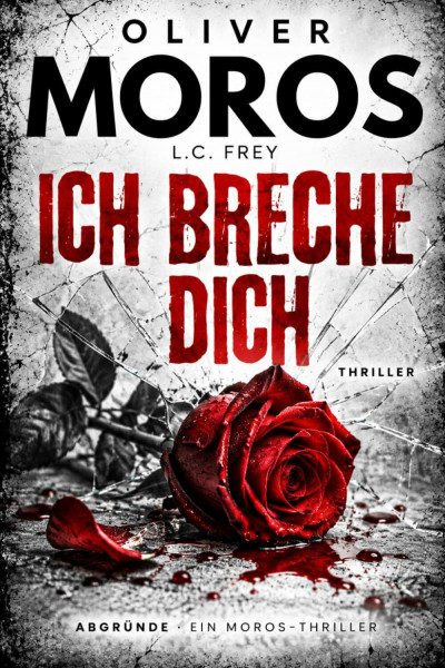 Ich Breche Dich: Thriller (ABGRÜNDE: Psychothriller Einzelbände, Band 2)