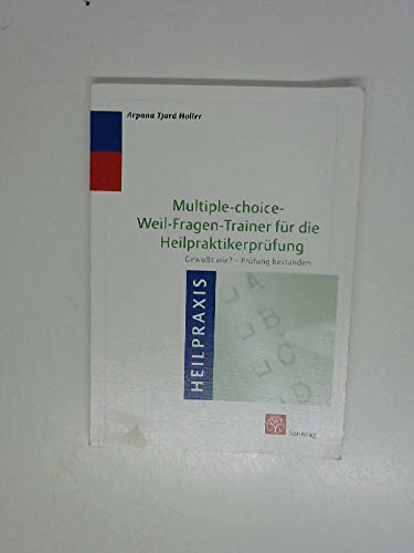 Multiple-choice-Weil-Fragen-Trainer für die Heilpraktikerprüfung: Gewusst wie? - Prüfung bestanden