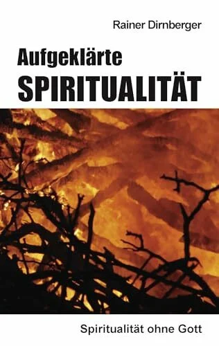 Aufgeklärte Spiritualität: Spiritualität ohne Gott
