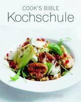 Cooks Bible Kochschule: Frisch auf den Tisch