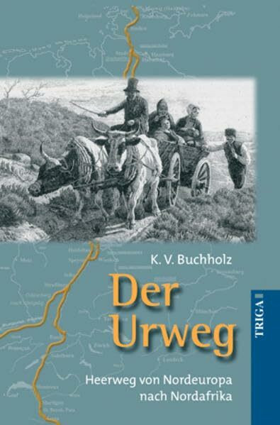 Der Urweg: Heerweg von Nordeuropa nach Nordafrika