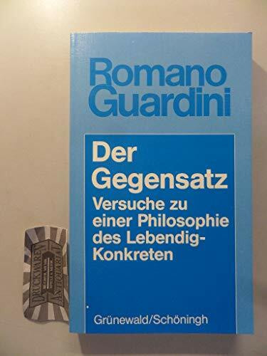 Der Gegensatz: Versuche zu einer Philosophie des Lebendig-Konkreten (Romano Guardini Werke)