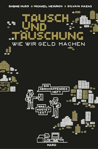 Tausch und Täuschung – Wie wir Geld machen: Ein abschaffendes Heft. MaroHeft #22 (MaroHefte)