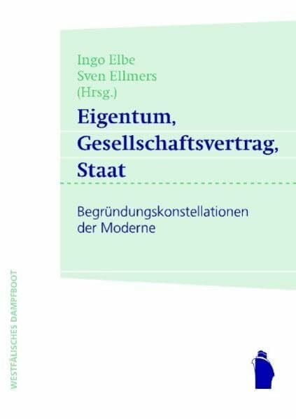 Eigentum, Gesellschaftsvertrag, Staat: Begründungskonstellationen der Moderne