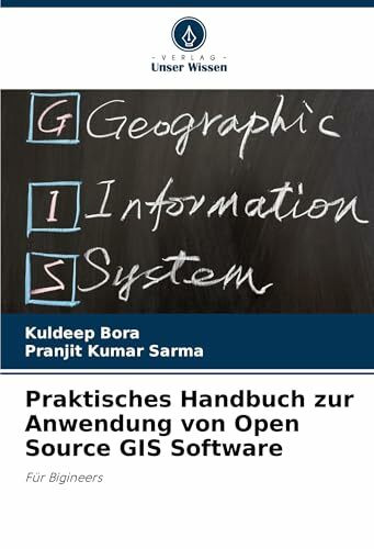Praktisches Handbuch zur Anwendung von Open Source GIS Software: Für Bigineers