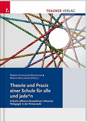 Theorie und Praxis einer Schule für alle und jede*n Kritisch-reflexive Perspektiven, Schriften der Pädagogischen Hochschule Salzburg